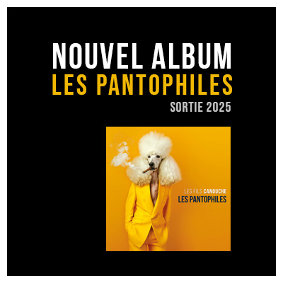 LES FILS CANOUCHE - Nouvel album LES PANTOPHILES